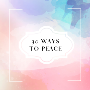 30 Ways to Peace